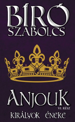 Bíró Szabolcs: Anjouk VI. (Királyok éneke) e-Könyv