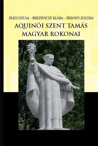 Pályi Gyula, Frenyó Zoltán, Berzeviczy Klára: Aquinói Szent Tamás magyar rokonai antikvár
