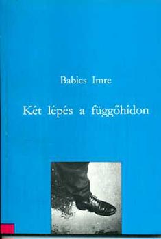 Babics Imre: Két lépés a függőhídon antikvár