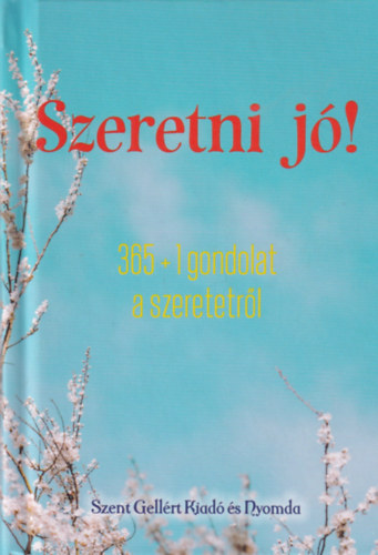 Nagy Alexandra (szerk.): Szeretni jó! - 365 + 1 gondolat a szeretetről antikvár