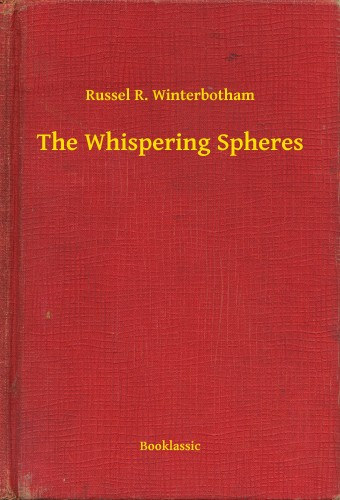Russel R. Winterbotham: The Whispering Spheres e-Könyv
