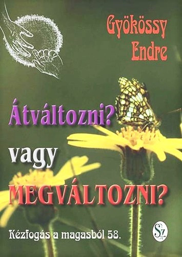 Dr. Gyökössy Endre: Kézfogás a magasból 57. - Átváltozni? Vagy megváltozni? könyv