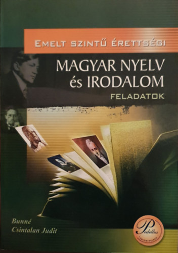 Bunné Csintalan Judit: Emelt szintű érettségi magyar nyelv és irodalom feladatok antikvár