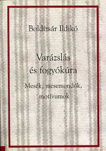 Boldizsár Ildikó: Varázslás és fogyókúra antikvár
