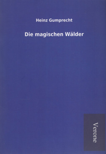 Heinz Gumprecht: Die magischen Wälder antikvár