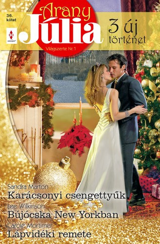 Carole Mortimer - Lee Wilkinson - Sandra Marton: Arany Júlia 36. kötet (Karácsonyi csengettyűk, Bújócska New Yorkban, Lápvidéki remete) e-Könyv