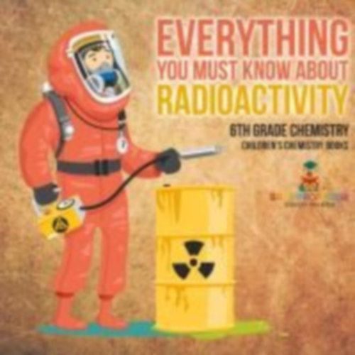 Baby: Everything You Must Know about Radioactivity 6th Grade Chemistry | Children's Chemistry Books idegen