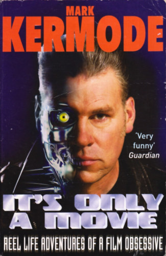 Mark Kermode: It's Only a Movie: Reel Life Adventures of a Film Obsessive antikvár