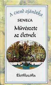 Lucius Annaeus Seneca: Művészete az életnek antikvár