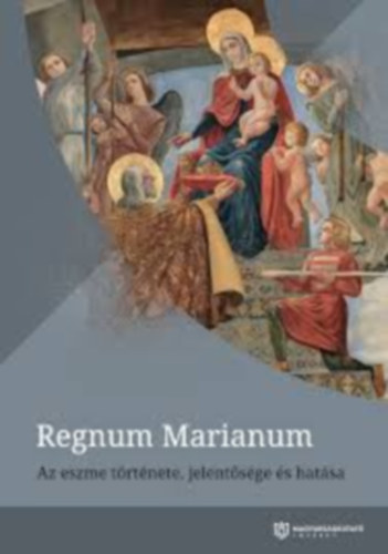 Regnum Marianum - Az eszme története, jelentősége és hatása antikvár