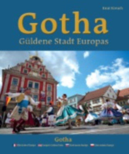 Kreuch, Knut: Gotha - Güldene Stadt Europas - Ville dorée d'Europe - Europe's Golden Town - Zlaté mesto Európy - Z¿ote miasto Europy idegen