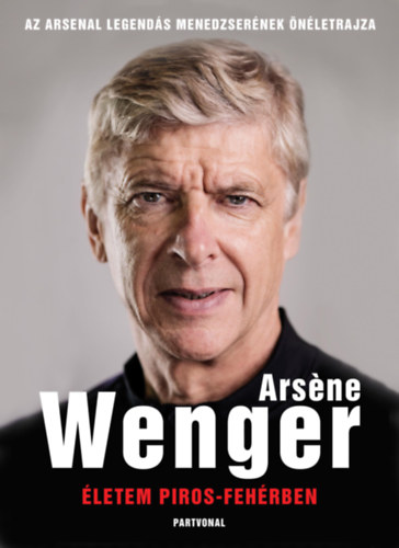 Arsene Wenger: Életem piros-fehérben