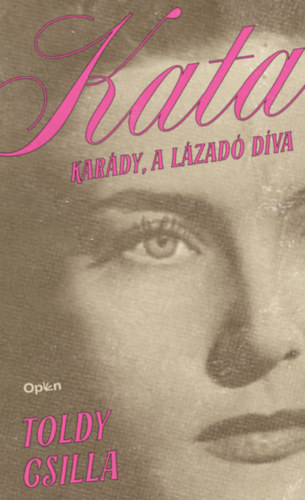 Toldy Csilla: Kata - Karády, a lázadó díva antikvár