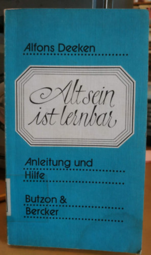 Alfons Deeken: Alt sein ist lernbar (Anleitung und Hilfe) antikvár