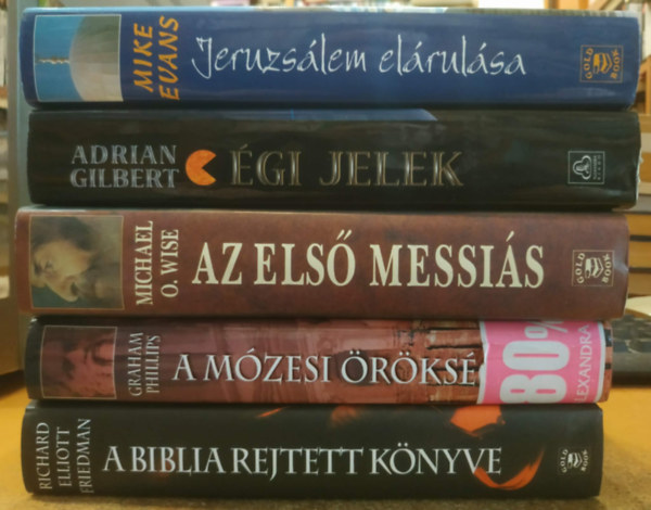 Michael O. Wise, Graham Philips, Mike Evans, Adrian Gilbert, Richard Elliott Friedman: 5 db ezoterikus finomságok: A Biblia rejtett könyve + A Mózesi örökség + Az első messiás + Égi jelek + Jeruzsálem elárulása antikvár