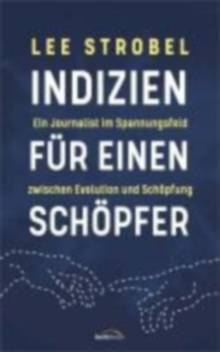 Strobel, Lee: Indizien für einen Schöpfer idegen