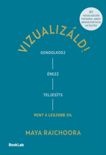Maya Raichoora: Vizualizáld! – Gondolkodj, érezz, teljesíts úgy, mint a legjobb 1%! e-Könyv