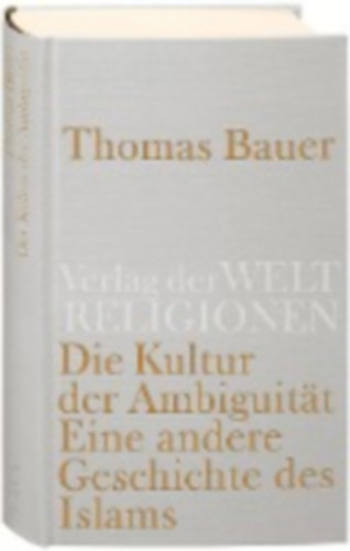 Bauer, Thomas: Die Kultur der Ambiguität idegen