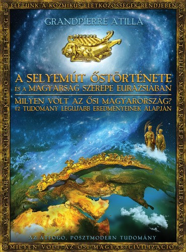 Grandpierre Atilla: A Selyemút őstörténete. A magyarság szerepe Eurázsiában e-Könyv