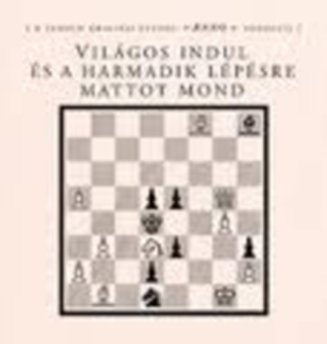 Világos indul és a harmadik lépésre mattot mond (Anno) antikvár