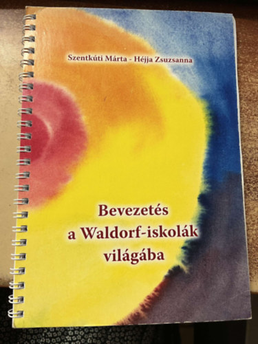 Szentkúti Márta, Héjja Zsuzsanna: Bevezetés a Waldorf-iskolák világába antikvár