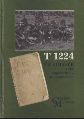 Kisgyörgy Tamás: T 1224 – Úz völgye 1944. augusztus 2. – szeptember 19. antikvár