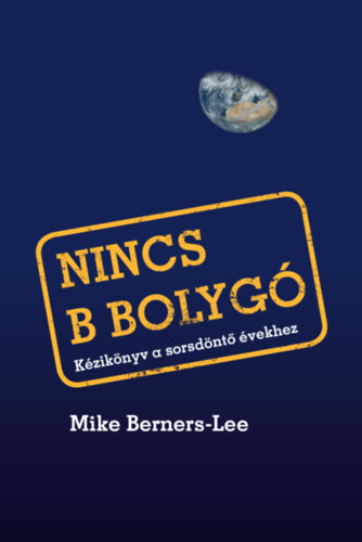 Mike Berners-Lee: Nincs B bolygó - Kézikönyv a sorsdöntő évekhez antikvár