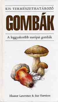 Lawrence, E.-Harniess, S.: Gombák-A leggyakoribb európai gombák antikvár