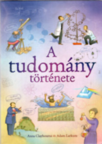 Anna Claybourne: A tudomány története antikvár