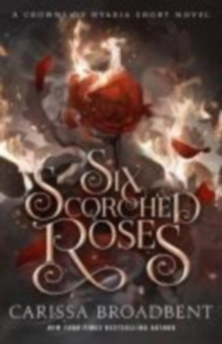 Broadbent, Carissa: Six Scorched Roses idegen