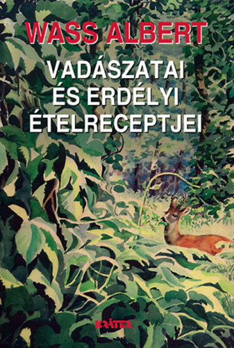 Wass Albert: Wass Albert vadászatai és erdélyi ételreceptjei antikvár