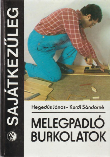 Hegedűs János -Kurdi Sándorné: Melegpadló burkolatok (Sajátkezűleg) antikvár