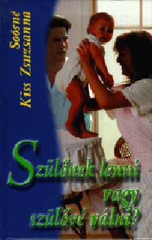 Soósné Dr. Kiss Zsuzsanna: Szülőnek lenni vagy szülővé válni? antikvár