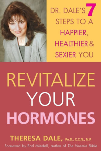 Theresa Dale: Revitalize Your Hormones: Dr. Dale's 7 Steps to a Happier, Healthier, and Sexier You antikvár