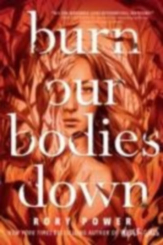Rory Power: Burn Our Bodies Down antikvár