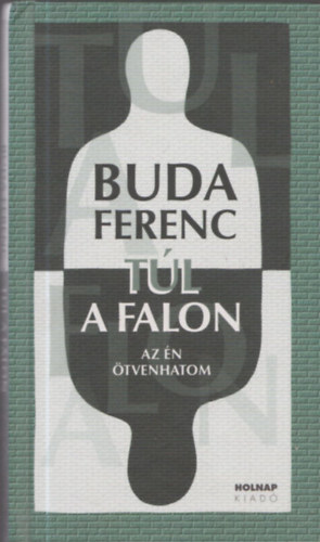 Buda Ferenc: Túl a falon - Az én ötvenhatom (Dedikált) - Dedikált antikvár