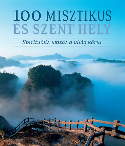 Michael Ondaatje, Paul Theroux, Motion, Andrew, Jan Morris, Tully, Mark, Alexander McCall Smith, Marshalliii., Joseph: 100 misztikus és szent hely könyv