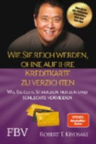 Kiyosaki, Robert T.: Wie Sie reich werden, ohne auf Ihre Kreditkarte zu verzichten idegen