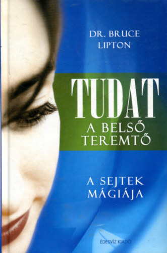 Dr. Bruce H. Lipton: Tudat: a belső teremtő- A sejtek mágiája antikvár