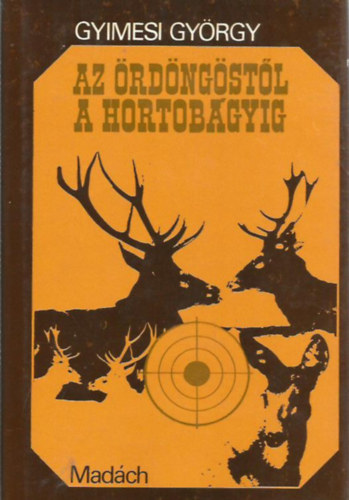 Gyimesi György: Az Ördöngöstől a Hortobágyig (vadászélmények) antikvár