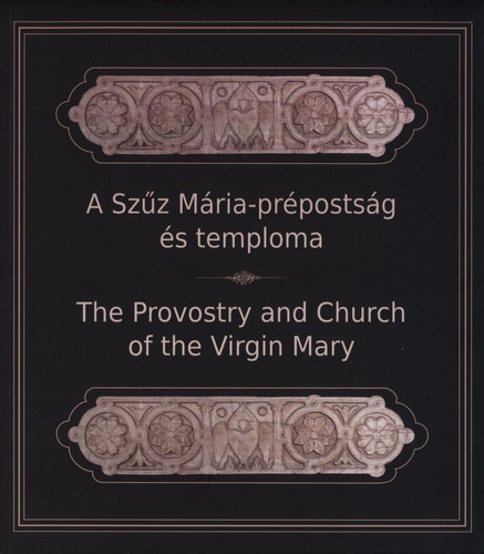 Szőllősy Csilla (szerk.), Reich Szabina (szerk.): A ​Szűz Mária-prépostság és temploma - The Provostry and Church of the Virgin Mary antikvár