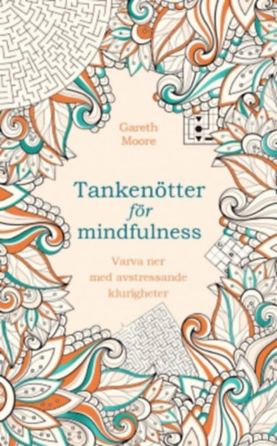Dr. Gareth Moore: Tankenötter för mindfulness : varva ner med avstressande klurigheter antikvár