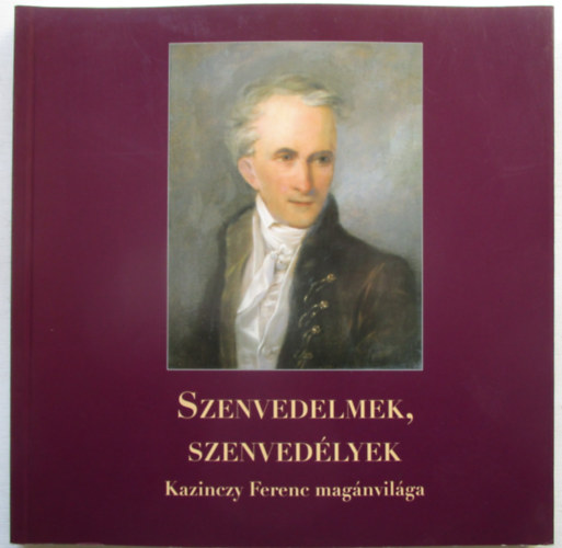 Szenvedelmek, szenvedélyek - Kazinczy Ferenc magánvilága antikvár