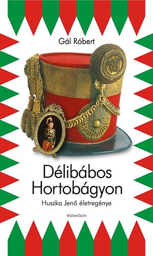 Gál Róbert: Délibábos Hortobágyon - Huszka Jenő életregénye antikvár