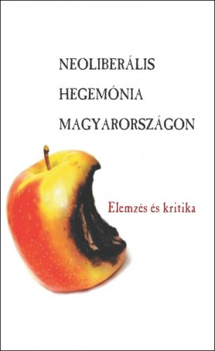 Antal Attila (szerk.): Neoliberális hegemónia Magyarországon e-Könyv