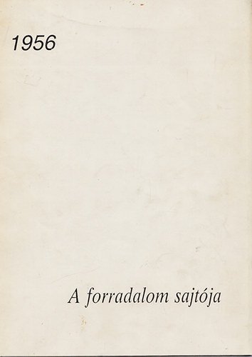 Nagy Ernő: 1956- A forradalom sajtója (2., bővített kiadás) antikvár