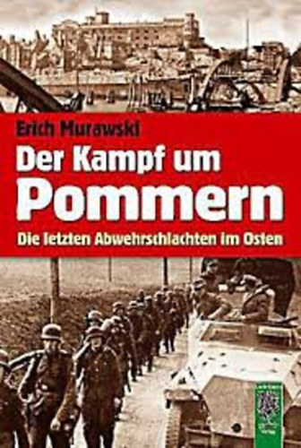 Erich Murawski: Der Kampf um Pommern - Die letzten Abwehrschlachten im Osten antikvár