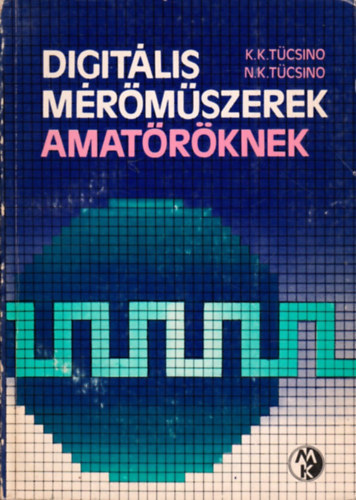 K.K. Tücsino; N.K. Tücsino: Digitális mérőműszerek amatőröknek antikvár