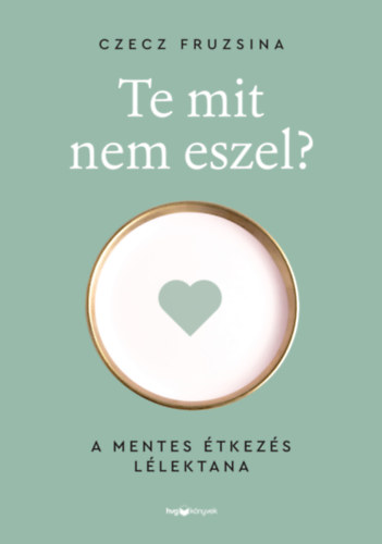 Czecz Fruzsina: Te mit nem eszel? könyv