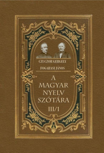 Fogarasi János, Czuczor Gergely: A magyar nyelv szótára III/1 könyv